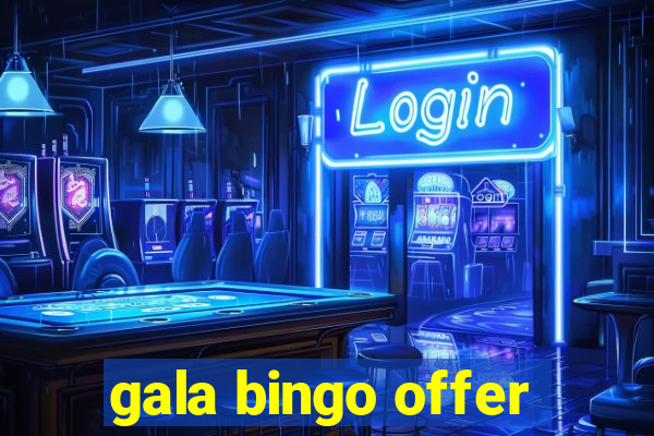 gala bingo offer