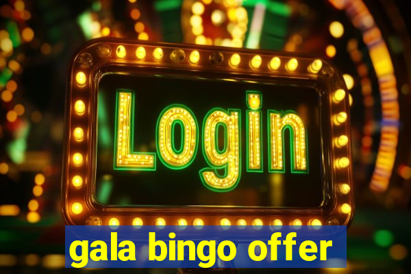 gala bingo offer