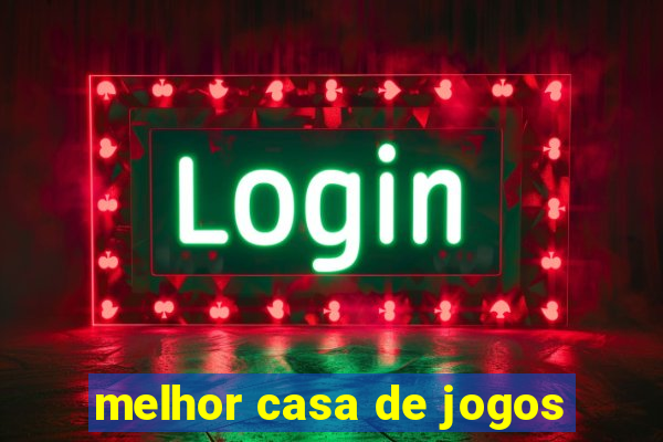 melhor casa de jogos