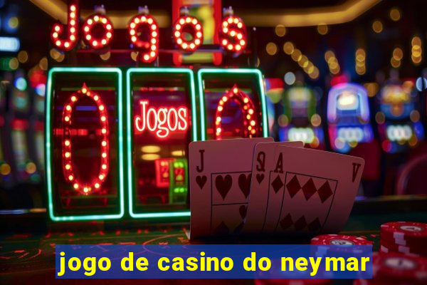 jogo de casino do neymar