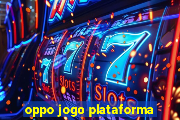 oppo jogo plataforma