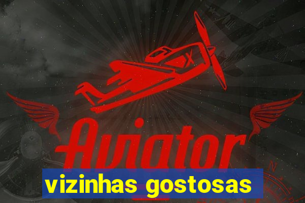 vizinhas gostosas