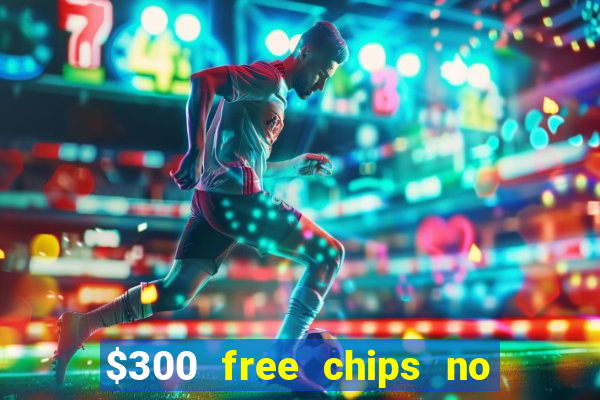 $300 free chips no deposit casino