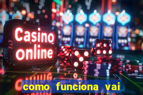 como funciona vai de bet