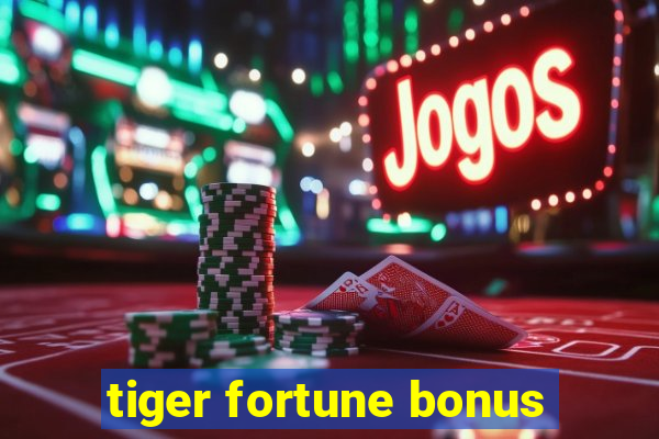 tiger fortune bonus