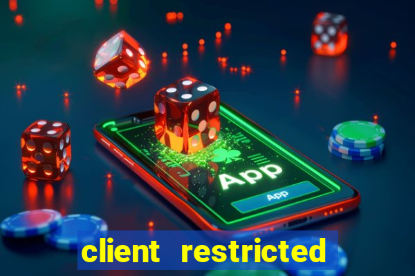 client restricted for action withdraw