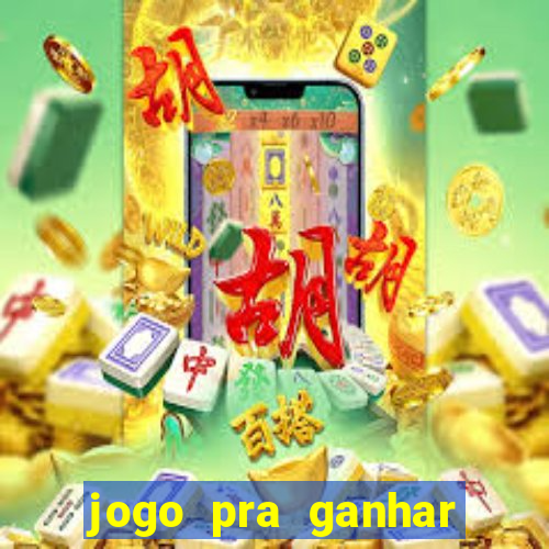 jogo pra ganhar dinheiro na hora