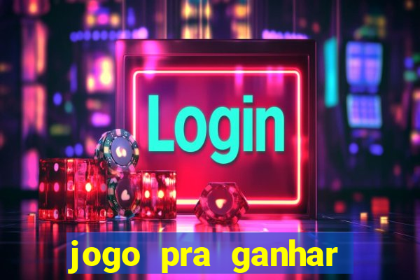 jogo pra ganhar dinheiro na hora