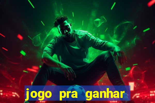 jogo pra ganhar dinheiro na hora