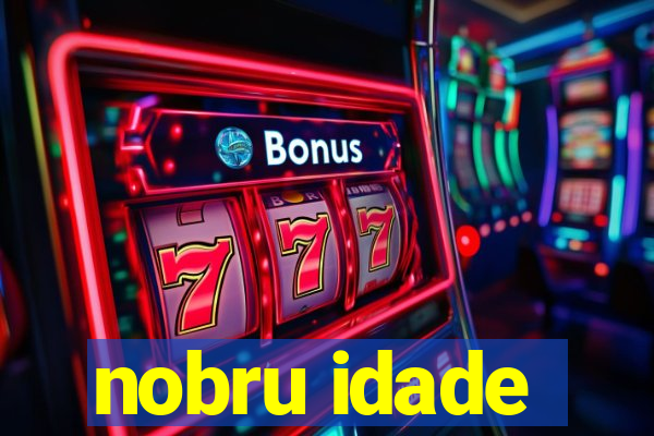 nobru idade