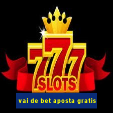 vai de bet aposta gratis