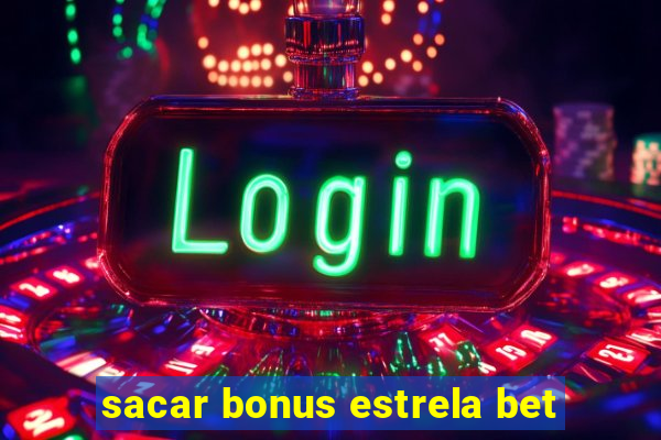 sacar bonus estrela bet