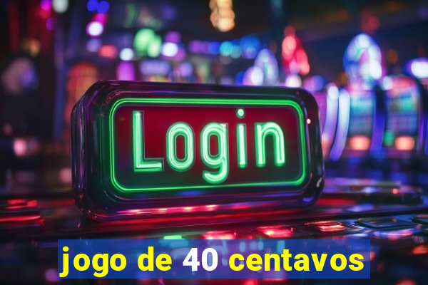 jogo de 40 centavos