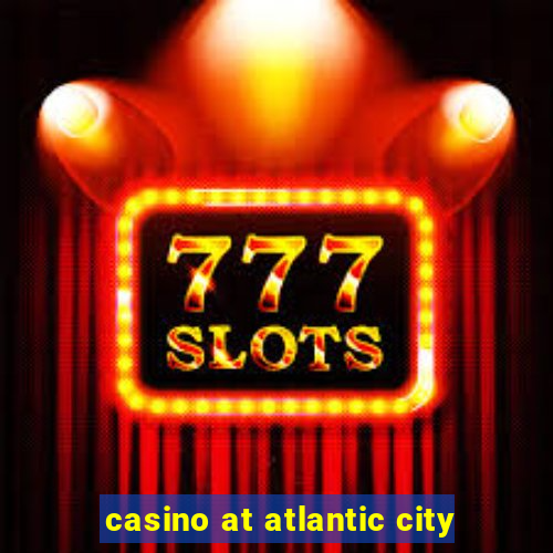 casino at atlantic city