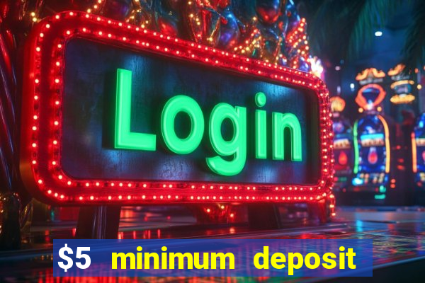 $5 minimum deposit casino 2022