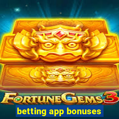 betting app bonuses