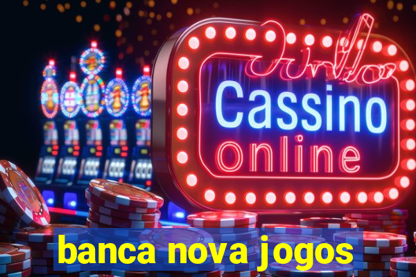 banca nova jogos