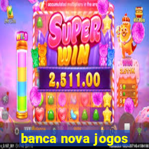 banca nova jogos