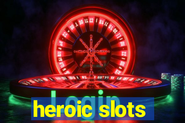 heroic slots