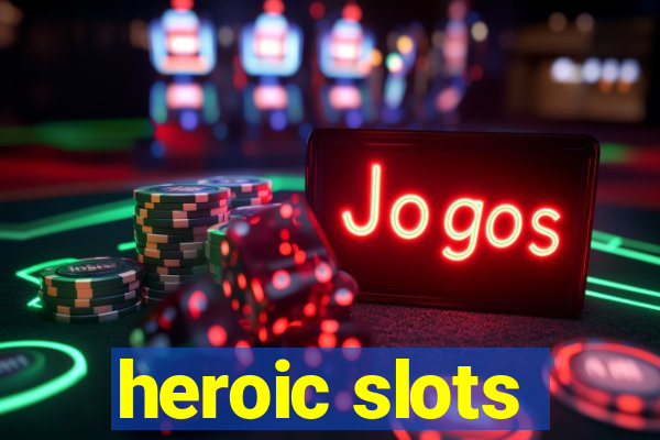 heroic slots