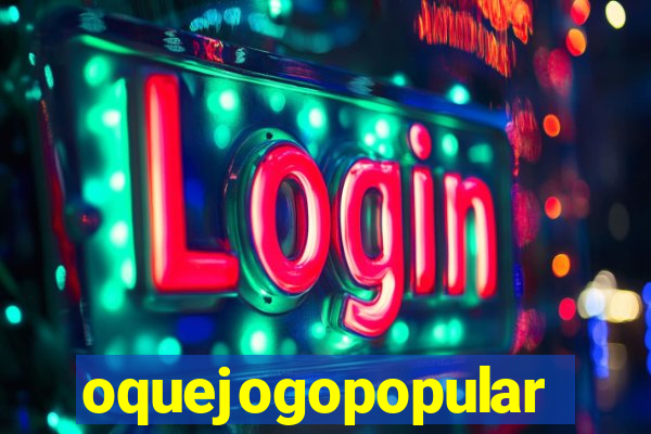 oquejogopopular