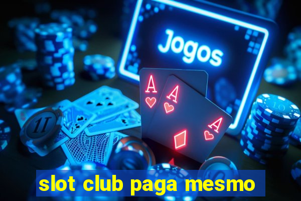 slot club paga mesmo