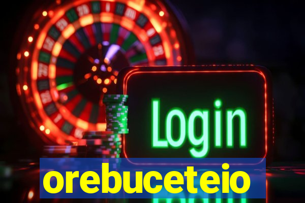 orebuceteio