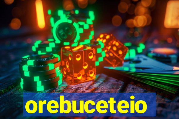 orebuceteio