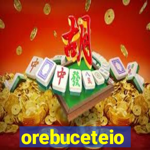 orebuceteio