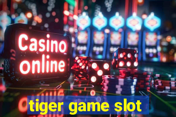 tiger game slot