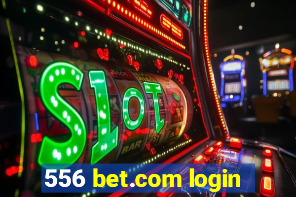 556 bet.com login