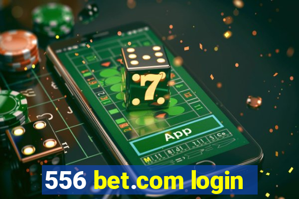 556 bet.com login