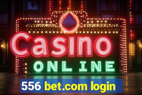 556 bet.com login