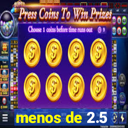 menos de 2.5