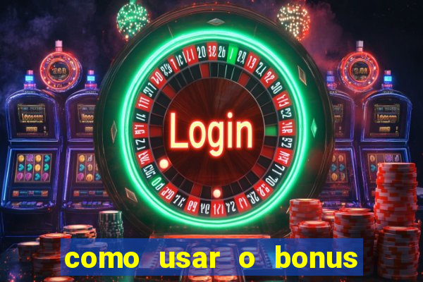 como usar o bonus no estrela bet