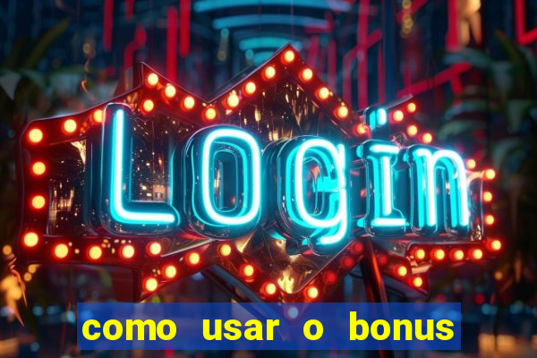 como usar o bonus no estrela bet