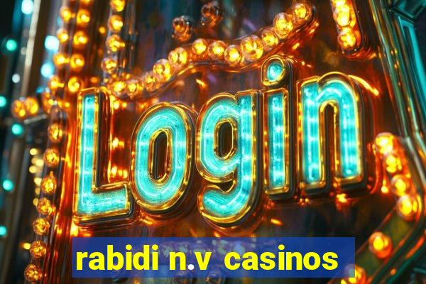 rabidi n.v casinos