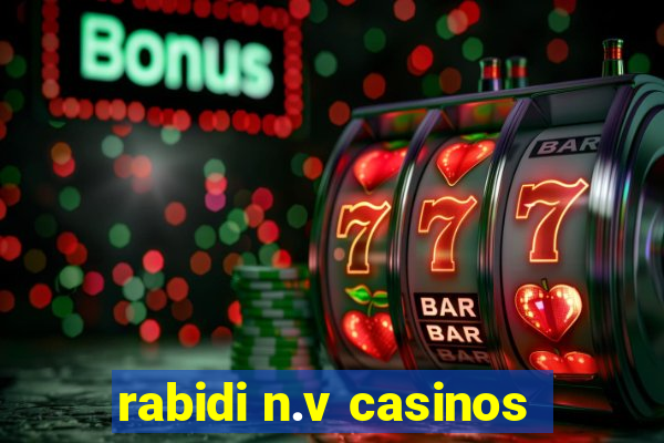 rabidi n.v casinos