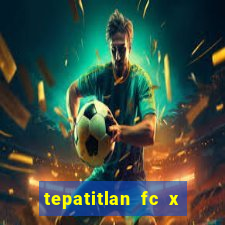 tepatitlan fc x mineros de zacatecas