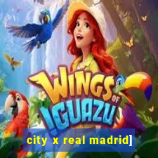 city x real madrid]