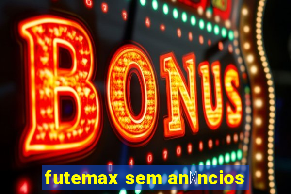 futemax sem an煤ncios