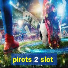 pirots 2 slot