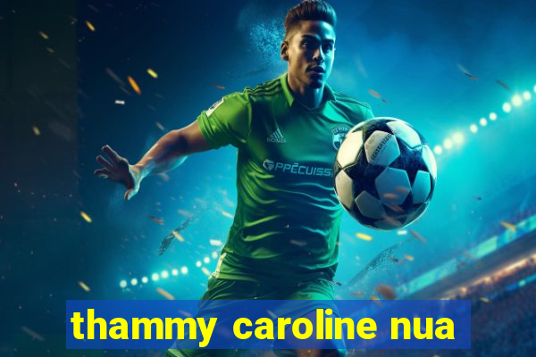 thammy caroline nua