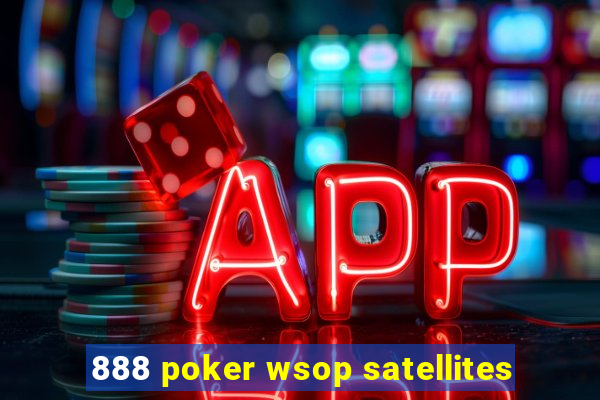 888 poker wsop satellites