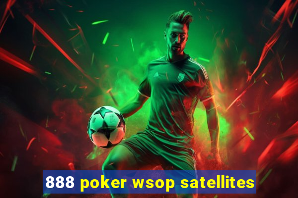 888 poker wsop satellites