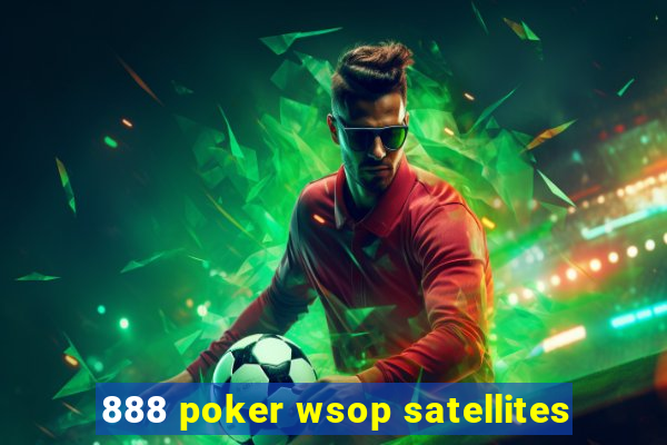 888 poker wsop satellites