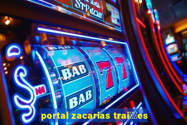 portal zacarias trai莽玫es