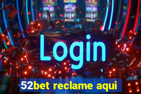 52bet reclame aqui