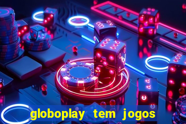 globoplay tem jogos de futebol