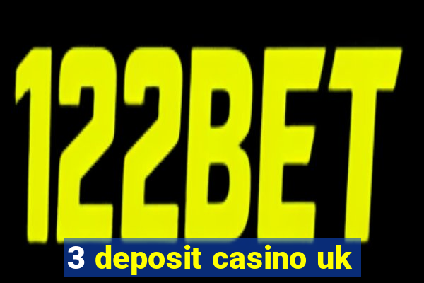 3 deposit casino uk